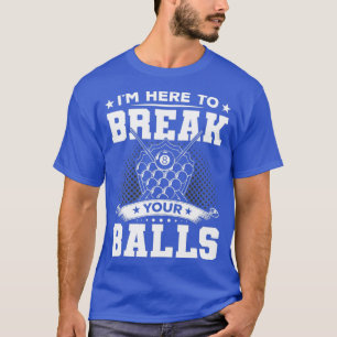 Ich bin hier, um Ihre Balls zu brechen Billard Pla T-Shirt