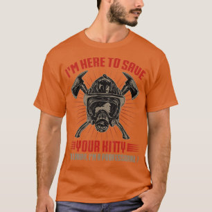 Ich bin hier, um Ihren Kätzchen Feuerwehrmann Rett T-Shirt