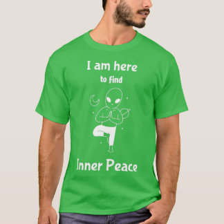 Ich bin hier, um inneren Frieden zu finden 1 T-Shirt