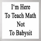 Ich bin hier, um Mathematik zu lehren, nicht Babys Poster (Vorne)