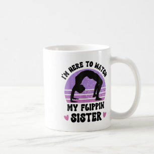 Ich bin hier, um meine Flippin Schwester Gymnast C Kaffeetasse