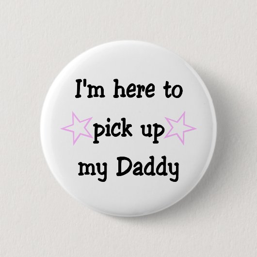 Ich bin hier, um meinen Daddy abzuholen Button (Vorderseite)