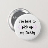 Ich bin hier, um meinen Daddy abzuholen Button (Vorne & Hinten)
