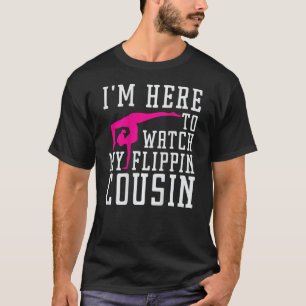 Ich bin hier, um meinen Flippin Cousin Gymnast, Br T-Shirt