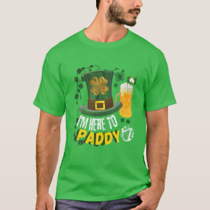 Ich bin hier, um Paddy St Patrick's Day 17 März T-Shirt