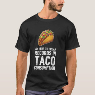 Ich bin hier, um Platten im Taco-Konsum zu brechen T-Shirt