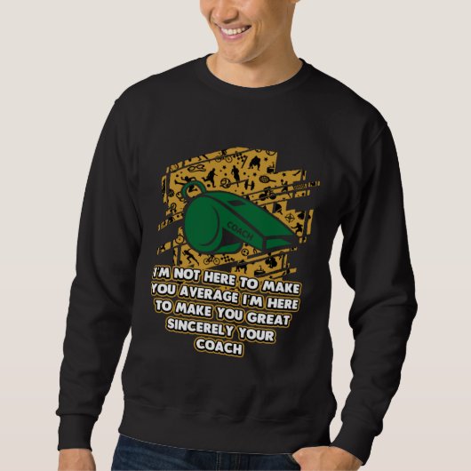 Ich bin hier, um Sie großartig zu machen Coach Con Sweatshirt (Vorderseite)