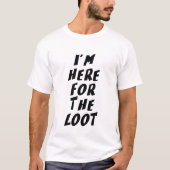 Ich bin hier wegen der Beute T-Shirt (Vorderseite)