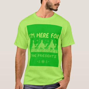 Ich bin hier wegen der Geschenke T-Shirt