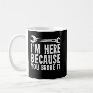 Ich bin hier, weil du es kaputt gemacht hast kaffeetasse