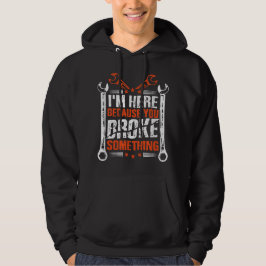 Ich bin hier, weil du etwas 1 kaputtgemacht hast hoodie