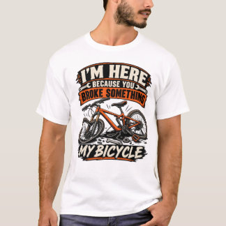 Ich bin hier, weil du etwas kaputt gemacht hast T-Shirt