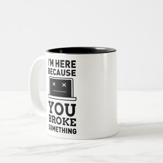 Ich bin hier, weil du etwas kaputtgemacht hast. Co Zweifarbige Tasse (Vorderseite Links)