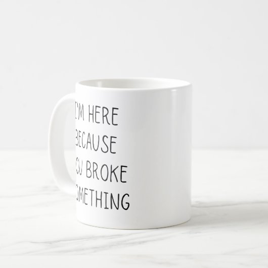 Ich bin hier, weil du etwas kaputtgemacht hast kaffeetasse (Vorderseite Links)