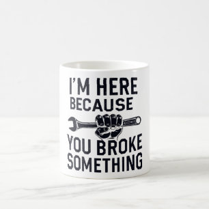 Ich bin hier, weil du etwas kaputtgemacht hast kaffeetasse