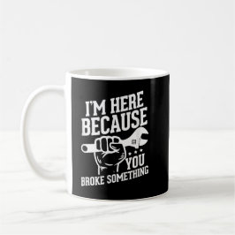 Ich bin hier, weil du etwas kaputtgemacht hast kaffeetasse