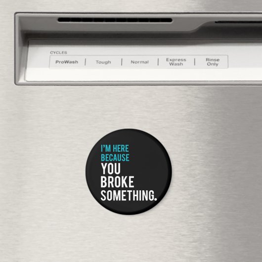 Ich bin hier, weil du etwas kaputtgemacht hast magnet (In Situ (Geschirrspüler))