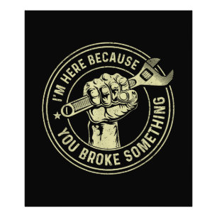 Ich bin hier, weil du etwas kaputtgemacht hast, Me Fotodruck