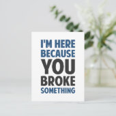 Ich bin hier, weil du etwas kaputtgemacht hast postkarte (Stehend Vorderseite)