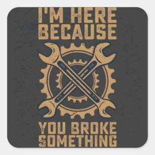 Ich bin hier, weil du etwas kaputtgemacht hast quadratischer aufkleber