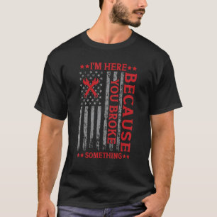 Ich bin hier, weil du etwas Lustiges kaputt gemach T-Shirt