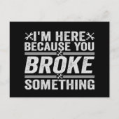 Ich bin hier, weil du etwas Mechanisches Geschenk  Postkarte (Vorderseite)