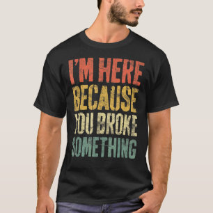 Ich bin hier, weil du etwas Mechanisches Shi gebro T-Shirt
