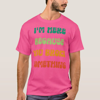 Ich bin hier, weil du etwas witziges Mechanik kapu T-Shirt