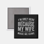 Ich bin hier, weil Ehefrau kommt Ehemann Magnet (Vorderseite/Rückseite)