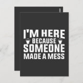 Ich bin hier, weil jemand ein Chaos sauberer gemac Postkarte (Vorne/Hinten)