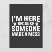 Ich bin hier, weil jemand ein Chaos sauberer gemac Postkarte (Vorderseite)