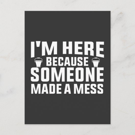 Ich bin hier, weil jemand ein Chaos sauberer gemac Postkarte (Vorderseite)
