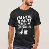 Ich bin hier, weil jemand ein Mess-Facility-Manag T-Shirt (Vorderseite)