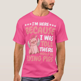 Ich bin hier, weil mir gesagt wurde, es gäbe Flyin T-Shirt