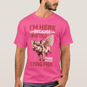 Ich bin hier, weil mir gesagt wurde, es gäbe Flyin T-Shirt