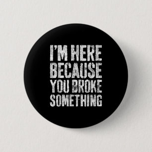 Ich bin hier, weil Sie Broke Soing Shirt Funny Mec Button
