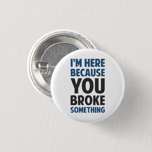 Ich bin hier, weil Sie etwas brachen Button (Vorne & Hinten)