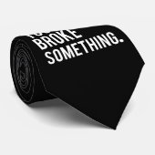 Ich bin hier, weil Sie etwas brachen Krawatte (Gerollt)