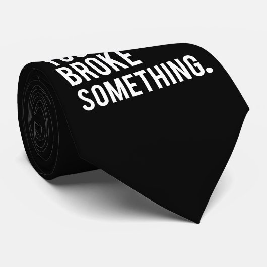 Ich bin hier, weil Sie etwas brachen Krawatte (Gerollt)