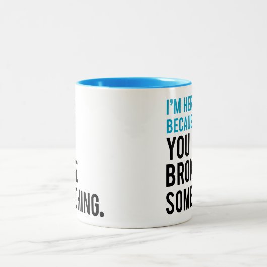 Ich bin hier, weil Sie etwas brachen Zweifarbige Tasse (Mittel)
