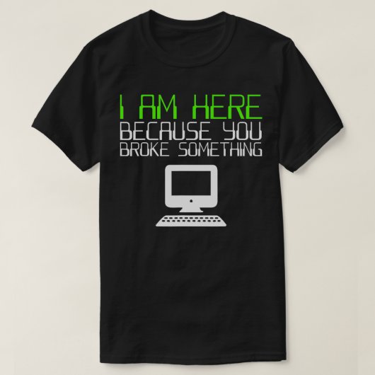 Ich bin hier, weil Sie etwas vom technischen Suppo T-Shirt (Design vorne)