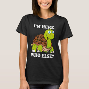 Ich bin hier, wer sonst noch Turtle Sprichwort Toa T-Shirt