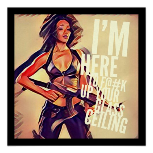 Ich bin hier zu F#@K Up Your Glass Ceiling Poster (Vorderseite)