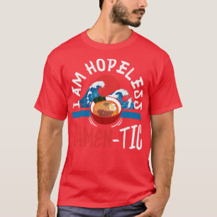 Ich bin hoffnungslos ramentisch für Ramen Liebhabe T-Shirt