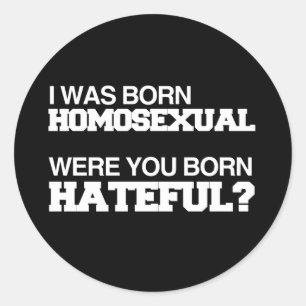 ICH BIN HOMOSEXUELL GEBOREN WORDEN SIND SIE HASSER RUNDER AUFKLEBER