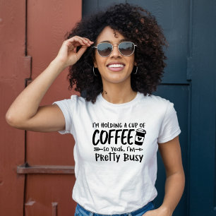 Ich bin Hübsch beschäftigt, eine Tasse Kaffee zu h T-Shirt