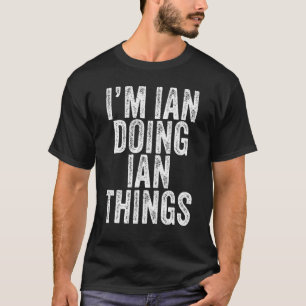 Ich bin Ian Doing Ian Things Funny Ian Geburtstag  T-Shirt
