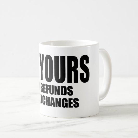 Ich bin Ihre keine Rückerstattung oder Umtausch Kaffeetasse (VorderseiteRechts)