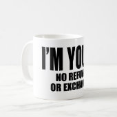 Ich bin Ihre keine Rückerstattung oder Umtausch Kaffeetasse (Vorderseite Links)