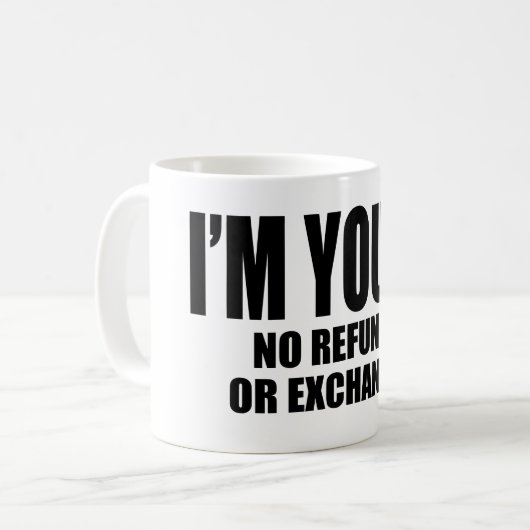 Ich bin Ihre keine Rückerstattung oder Umtausch Kaffeetasse (Vorderseite Links)
